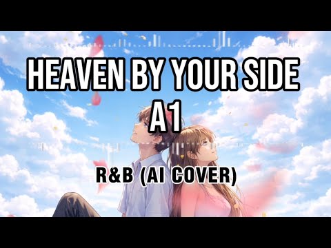 A1 - Heaven by Your Side (R&B AI COVER)