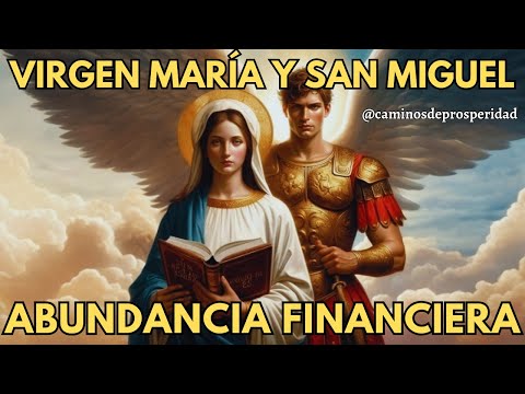 VIRGEN MARÍA Y SAN MIGUEL: EL PODER DE LOS SALMOS 23, 91, 121DESBLOQUEAR ABUNDANCIA FINANCIERA