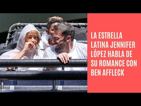 La estrella latina Jennifer López habló sobre su romance con Ben Affleck
