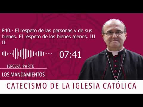 Catecismo 2410-2412. El respeto de las personas y de sus bienes. El respeto de los bienes ajenos III