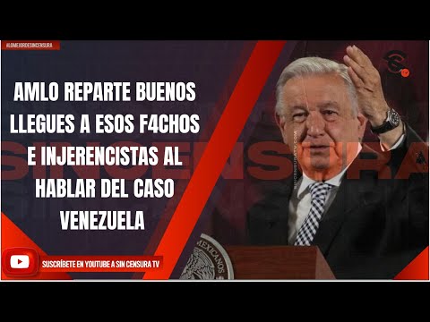 AMLO REPARTE BUENOS LLEGUES A ESOS F4CH0S E INJERENCISTAS AL HABLAR DEL CASO VENEZUELA