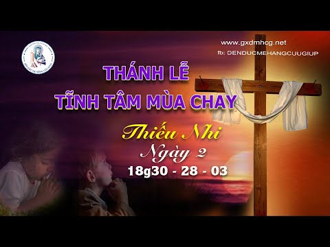 🔴THÁNH LỄ TĨNH TÂM MÙA CHAY - THIẾU NHI - Ngày 2 - 18g30 - 28/03/2023 | DCCT Sài Gòn - 38 Kỳ Đồng