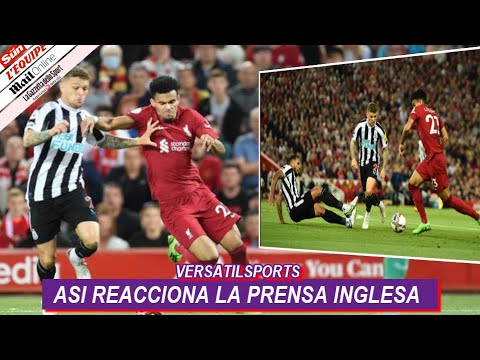 ASI REACCIONA PRENSA INGLESA a PARTIDO de LUIS DIAZ LIVERPOOL vs NEWCASTLE