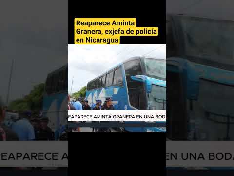 Reaparece Aminta Granera Sacasa, exjefa de policía en Nicaragua
