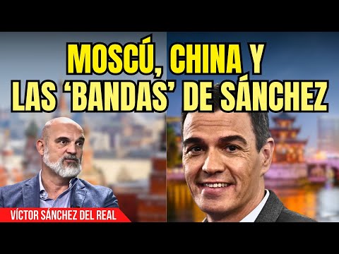 Sánchez del Real suelta la bomba: “Moscú y China explican lo que hacen las ‘bandas ‘de Sánchez”