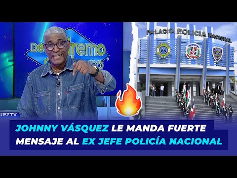 Johnny Vásquez le manda fuerte mensaje al ex jefe Policía Nacional