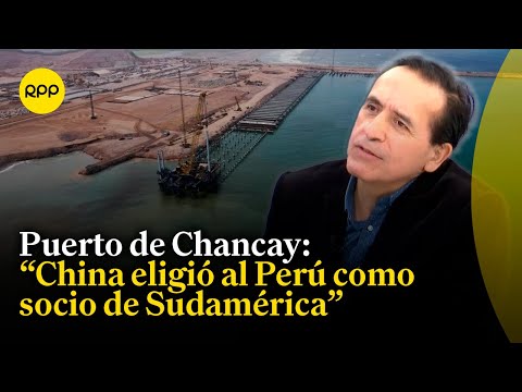Puerto de Chancay es parte de la nueva Ruta de la Seda: Jorge Minaya