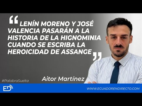 Aitor Martínez,Ab de Julian Assange: Moreno, Valencia y Marchan pasarán a la historia d la ignominia