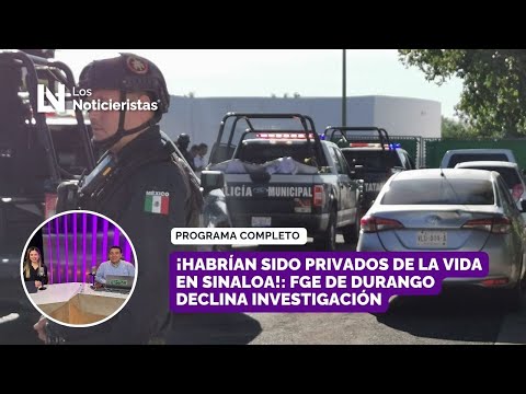 ¡Habrían sido privados de la vida en Sinaloa!: FGE de Durango declina investigación