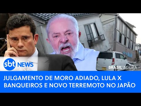 Brasil Agora: Julgamento de Moro adiado, Lula x banqueiros e novo terremoto no Japão