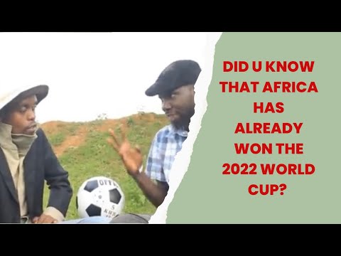 Did You Know That Africa Has Already Won The 2022 World Cup?