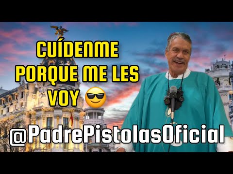 Me quieren en EUROPA  Pero si me voy a ustedes se los lleva la CH… PADRE PISTOLAS