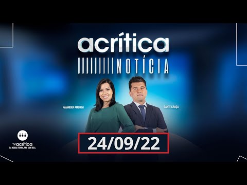 A CRÍTICA NOTÍCIA  | AO VIVO | 24/09/2022