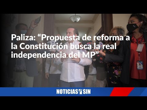 Paliza: “Propuesta de reforma a la Constitución busca la real independencia del MP”