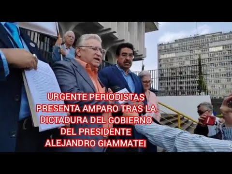URGENTE PERIODISTAS PRESENTA AMPARO TRAS LA DICTADURA DEL GOBIERNO DEL PRESIDENTE ALEJANDRO GIAMATEI