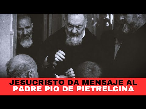 Jesucristo da al Padre Pio de Pietrelcina un mensaje sobre el Fin de los Tiempos