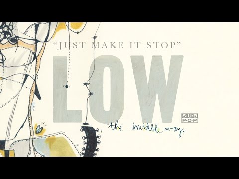 Low - Just Make It Stop