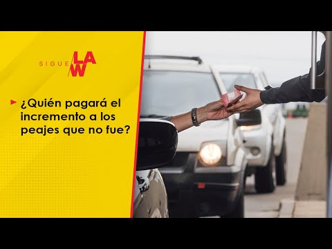 ¿Quién pagará el incremento a los peajes que no fue?