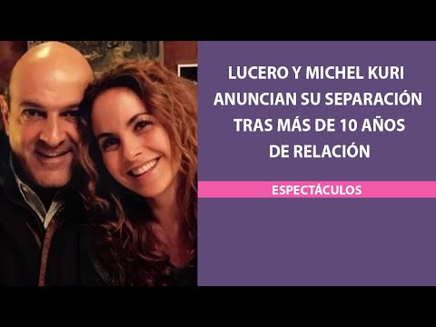 Lucero y Michel Kuri anuncian su separación tras más de 10 años de relación