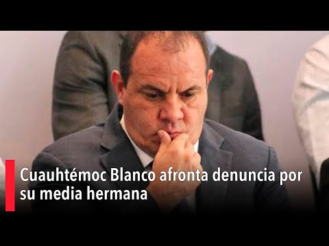 Cuauhtémoc Blanco afronta denuncia por su media hermana