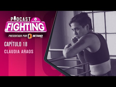 FIGHTING! Podcast:  CLAUDIA ARAOS | Capítulo 18