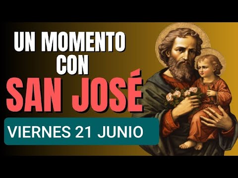 UN MOMENTO CON SAN JOSÉ.  VIERNES 21 DE JUNIO 2024.