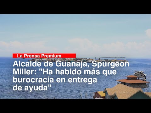 Alcalde de Guanaja, Spurgeon Miller: Ha habido más que burocracia en entrega de ayuda