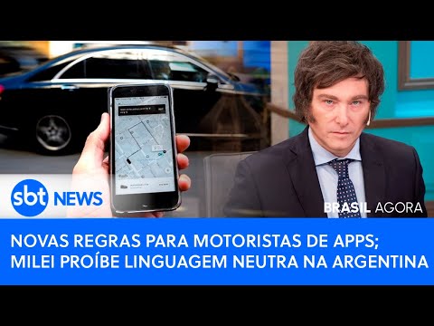Brasil Agora: Novas regras para motoristas de apps; Milei proíbe linguagem neutra na Argentina