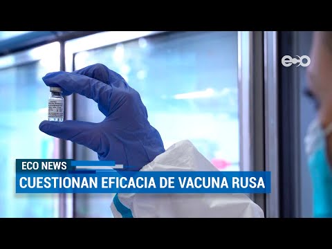 Cuestionan eficacia de vacuna rusa | ECO News