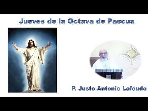 Jueves de la Octava de Pascua.  P. Justo Antonio Lofeudo