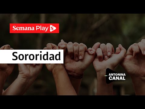 ¿Cómo fortalecer la sororidad y la empatía? | Antonina Canal en Sí Puedo y es Fácil - Semana Play