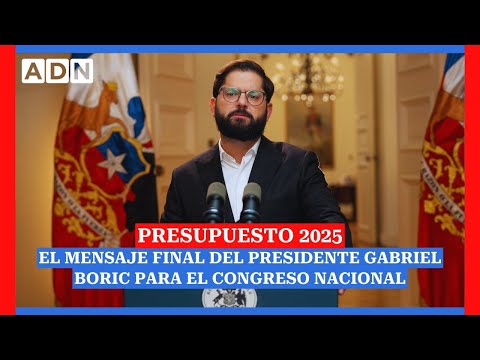 Presupuesto 2025 | El mensaje final del Presidente Gabriel Boric para el Congreso Nacional