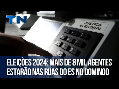 ELEIÇÕES 2024: Mais de 8 mil agentes estarão nas ruas do ES no domingo