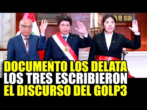 PEDRO CASTILLO, BETSSY CHÁVEZ Y ANÍBAL TORRES SÍ PREPARARON EL DISCURSO DEL G0LPE DE ESTADO