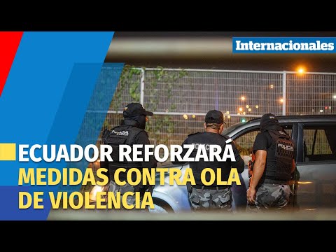 Daniel Noboa afirma que el gobierno ecuatoriano reforzará medidas contra ola de violencia