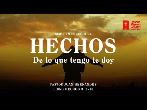 De lo que tengo te doy  | Hechos 3: 1-11  | Pastor Juan Hernández