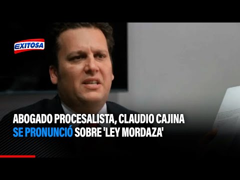 Abogado procesalista, Claudio Cajina se pronunció sobre 'Ley Mordaza'