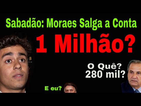 SABADÃO DO MILHÃO! MORAES SALGA CONTA DE BOLSONARISTAS! NIKOLAS: 1 MILHÃO! E MALA DANÇOU: 280 MIL!