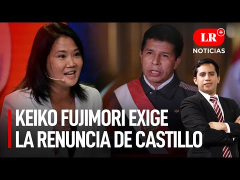 Keiko Fujimori envía mensaje a Castillo y le pide renunciar | LR+ Noticias