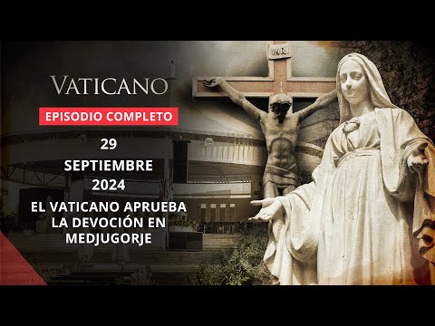 VATICANO - 2024-09-29 - EL VATICANO APRUEBA LA DEVOCIÓN EN MEDJUGORJE