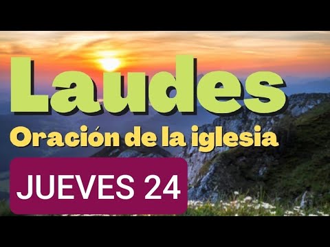 LAUDES, LECTURAS DEL OFICIO Y EVANGELIO: JUEVES 24 DE OCTUBRE DE 2024. LITURGIA DE LAS HORAS