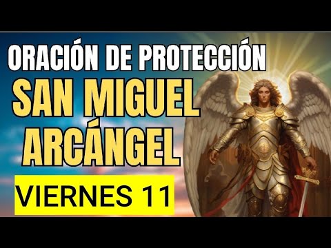 ORACIÓN A SAN MIGUEL ARCÁNGEL.  VIERNES 11 DE OCTUBRE  DE 2024