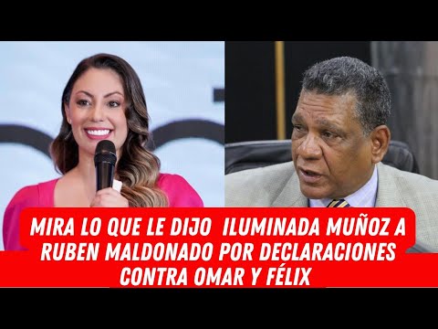 MIRA LO QUE LE DIJO  ILUMINADA MUÑOZ A RUBEN MALDONADO POR DECLARACIONES CONTRA OMAR Y FÉLIX