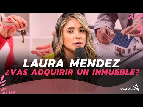 Lo Que Debes De Saber Antes De Adquirir Un Inmueble Laura Mendez