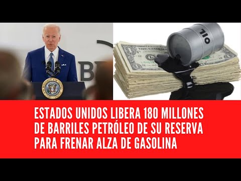 ESTADOS UNIDOS LIBERA 180 MILLONES DE BARRILES PETRÓLEO DE SU RESERVA PARA FRENAR ALZA DE GASOLINA
