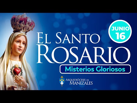 Santo Rosario de hoy Domingo 16 de Junio  2024, Arquidiócesis de Manizales. Misterios Gloriosos