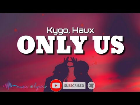 Kygo & Haux - Only Us (Lyrics)