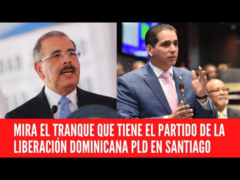 MIRA EL TRANQUE QUE TIENE EL PARTIDO DE LA LIBERACIÓN DOMINICANA PLD EN SANTIAGO