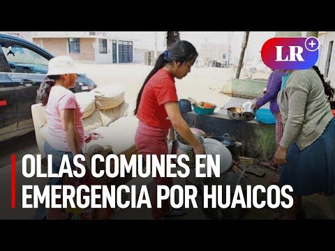 Ollas comunes de Lima se encuentran en emergencia tras huaicos e inundaciones por Ciclón Yaku | #LR