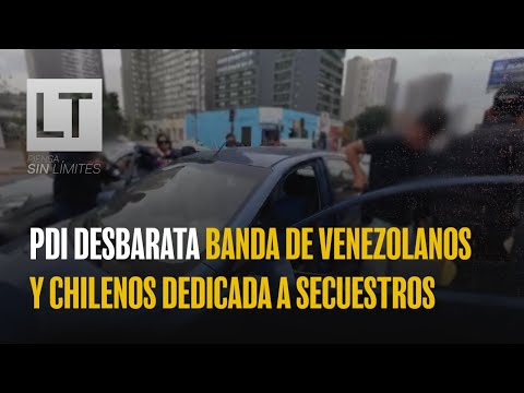 PDI desbarata banda integrada por venezolanos y chilenos dedicada a secuestros